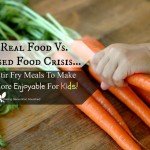 The Real Food Vs. Processed Food Crisis...And 3 Stir Fry Meals That Will Have Your Kids Gladly Eating Their Veggies!