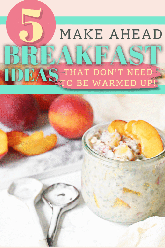 5 Make Ahead Breakfast Ideas That Don't Need To Be Warmed Up!